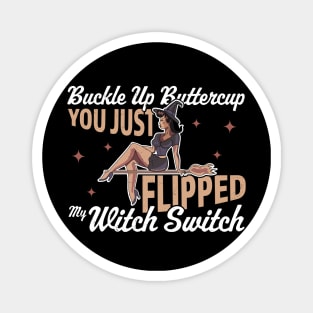 Buckle Up Buttercup You Just Flipped My Witch Switch Magnet
